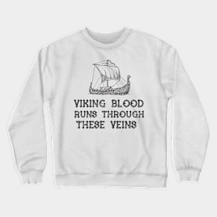 Viking Blood Runs Through these Veins! Crewneck Sweatshirt